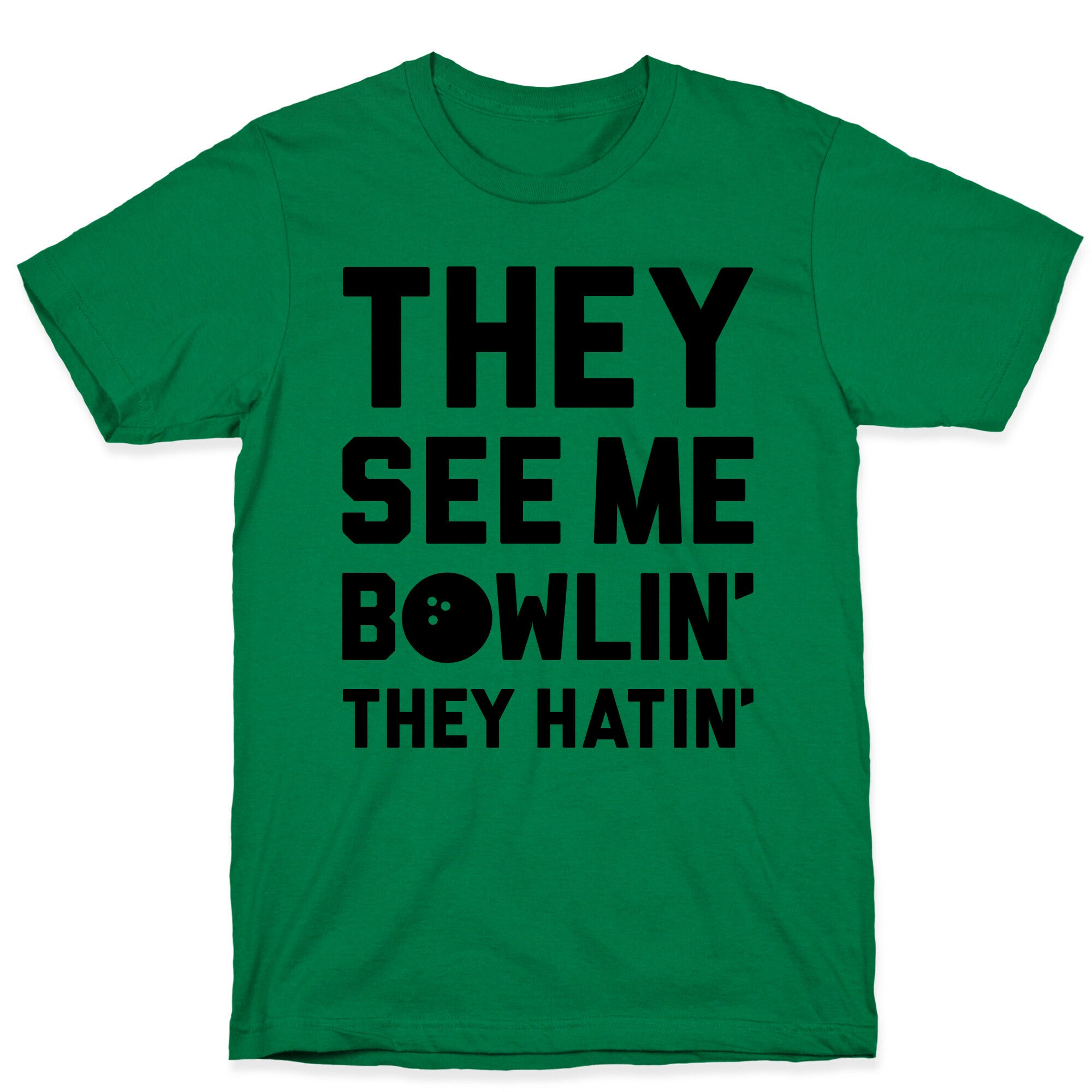 They See Me Bowlin' They Hatin' T-Shirt